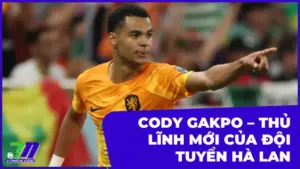 Cody Gakpo - Thủ lĩnh mới của đội tuyển quốc gia Hà Lan