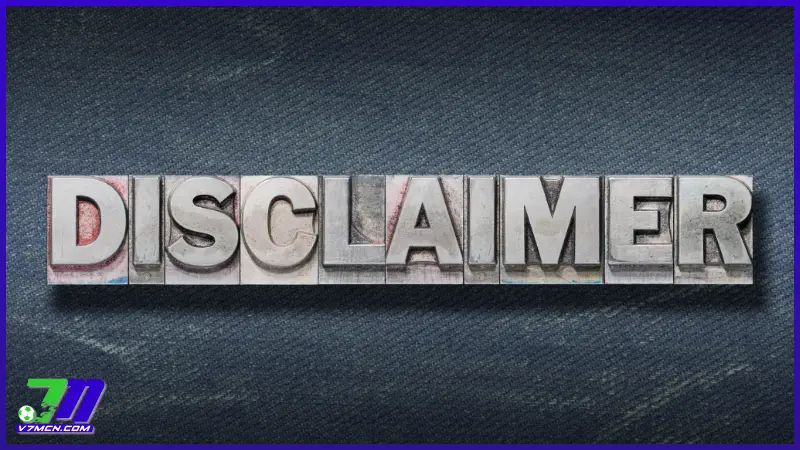 Chính sách miễn trừ trách nhiệm của 7M CN