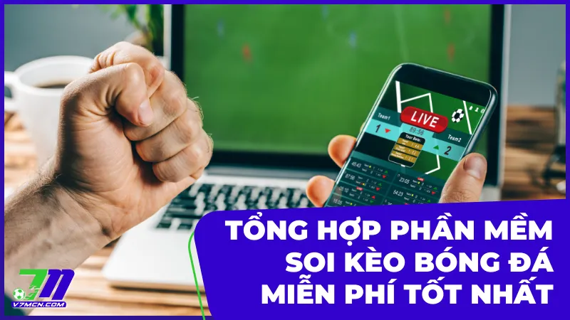Tổng hợp phần mềm soi kèo bóng đá miễn phí tốt nhất hiện nay
